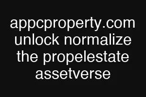 appcproperty.com unlock normalize the propelestate assetverse