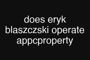 does eryk blaszczski operate appcproperty